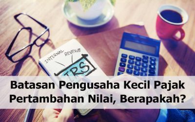 Batasan Pengusaha Kecil Pajak Pertambahan Nilai, Berapakah?