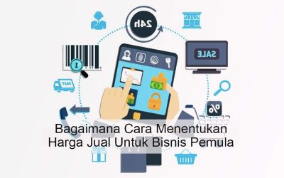 Bagaimana Cara Menentukan Harga Jual Untuk Bisnis Pemula