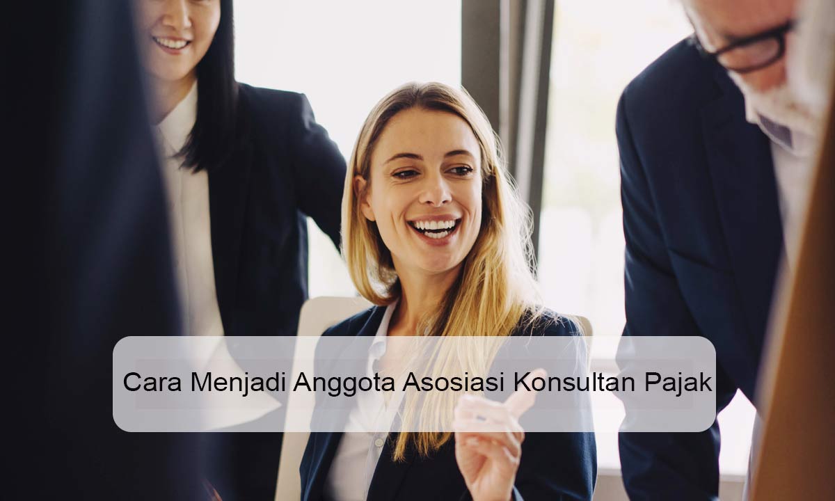 Cara Menjadi Anggota Asosiasi Konsultan Pajak