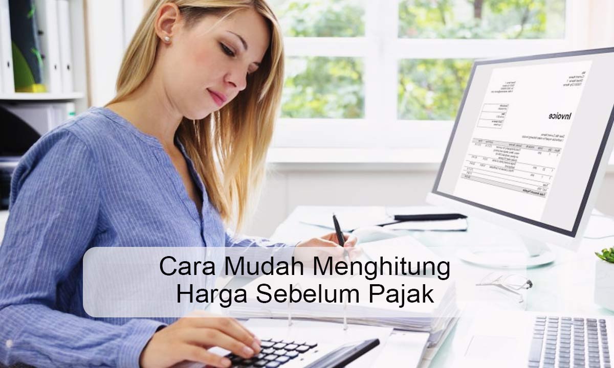 Cara Mudah Menghitung Harga Sebelum Pajak