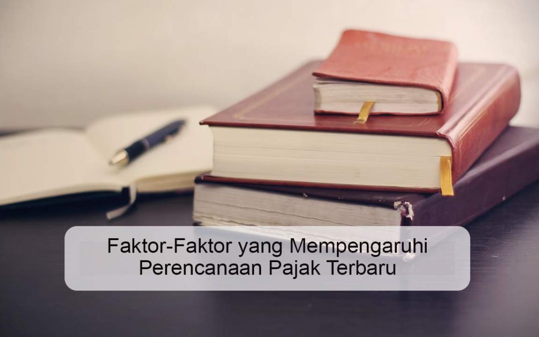Faktor-Faktor yang Mempengaruhi Perencanaan Pajak