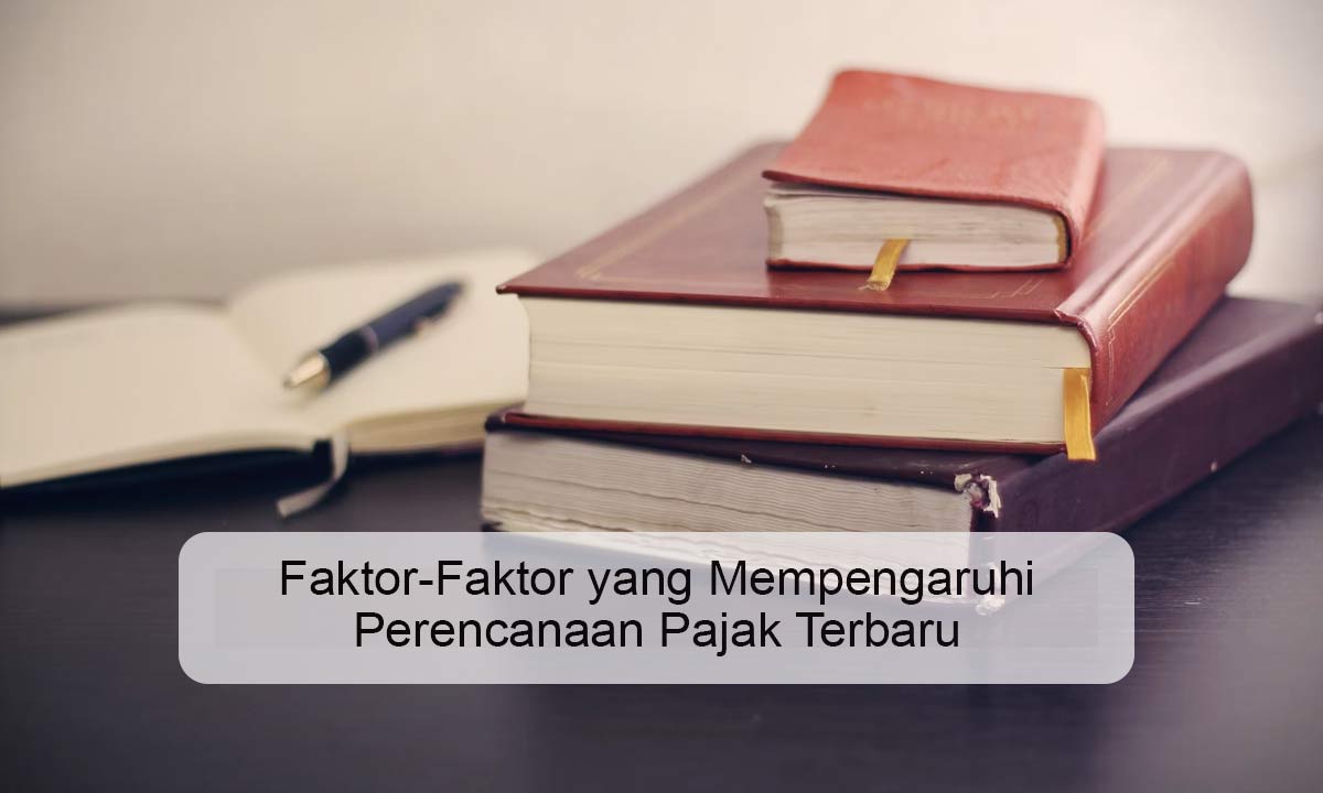 Faktor-Faktor yang Mempengaruhi Perencanaan Pajak