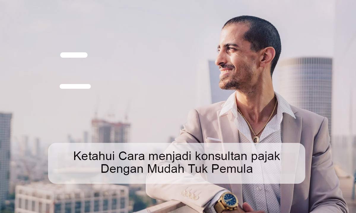 Cara menjadi konsultan pajak