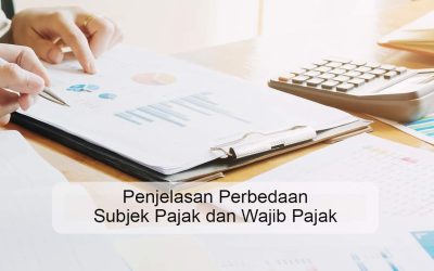 Penjelasan Perbedaan Subjek Pajak dan Wajib Pajak