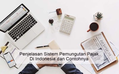 Penjelasan Sistem Pemungutan Pajak Di Indonesia dan Contohnya