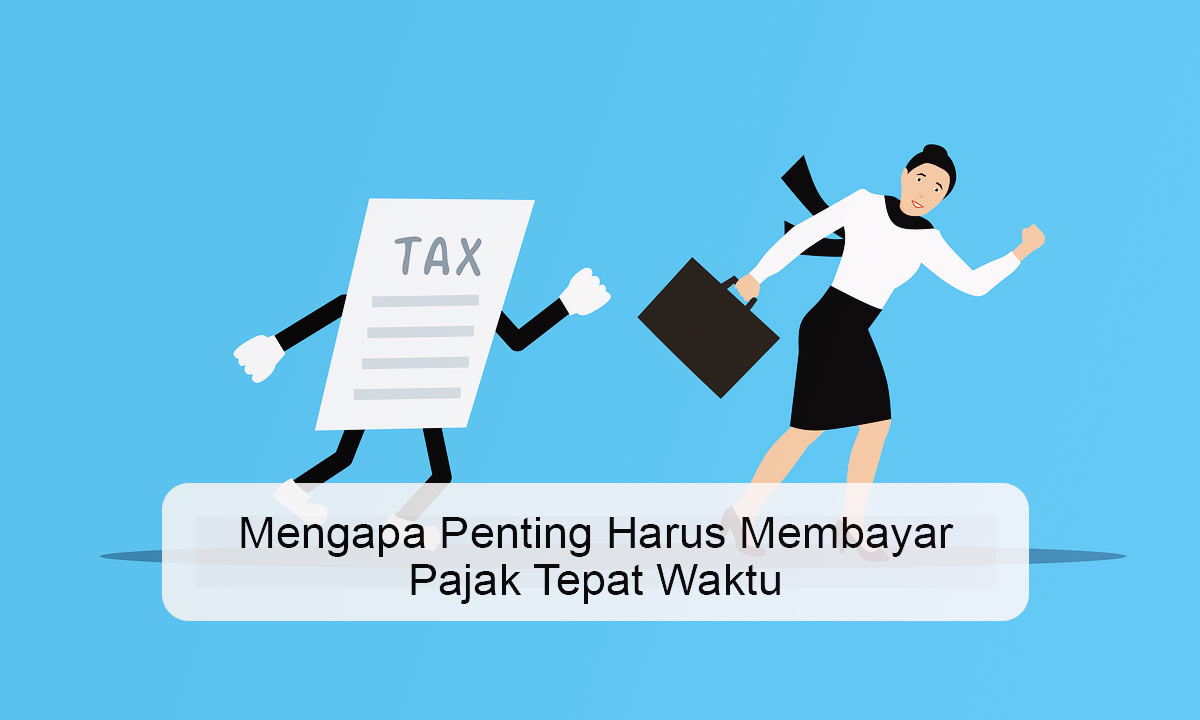 Mengapa Penting Harus Membayar Pajak Tepat Waktu Mengapa Penting Harus Membayar Pajak Tepat Waktu