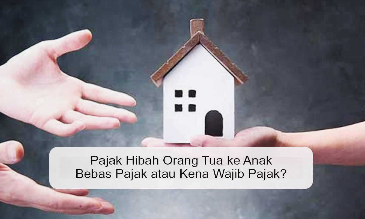 Pajak Hibah Orang Tua ke Anak