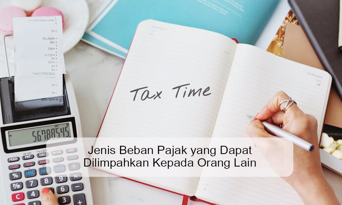 Jenis Beban Pajak yang Dapat Dilimpahkan Kepada Orang Lain