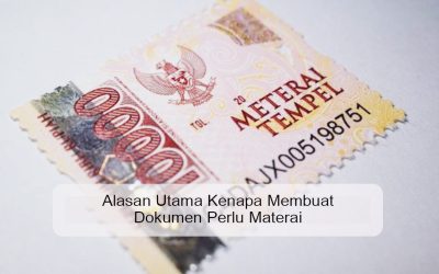 Alasan Utama Kenapa Membuat Dokumen Perlu Materai