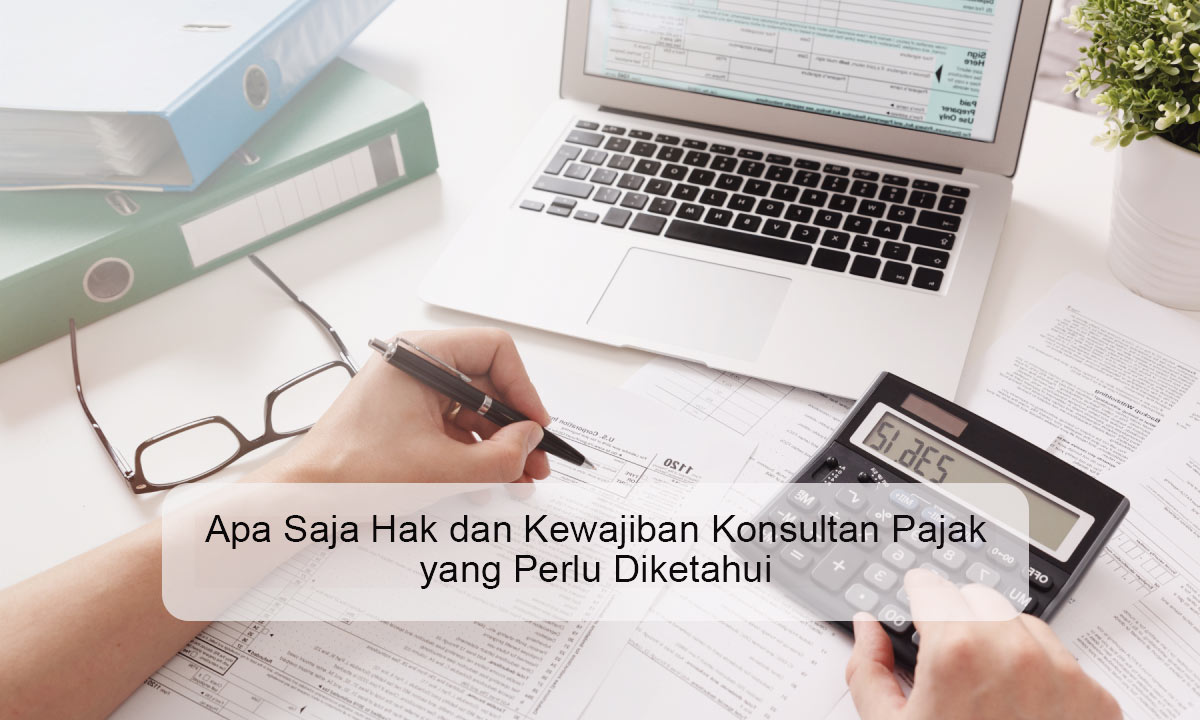 Apa Saja Hak dan Kewajiban Konsultan Pajak
