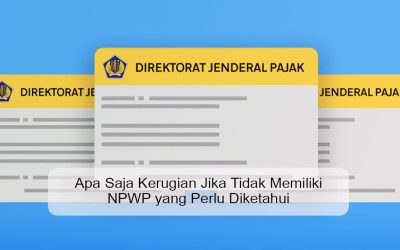 Apa Saja Kerugian Jika Tidak Memiliki NPWP yang Perlu Diketahui