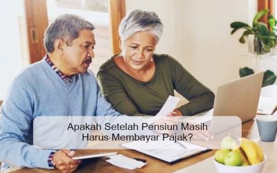 Apakah Setelah Pensiun Masih Harus Membayar Pajak?