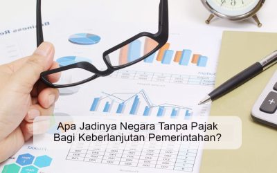 Apa Jadinya Negara Tanpa Pajak Bagi Keberlanjutan Pemerintahan?