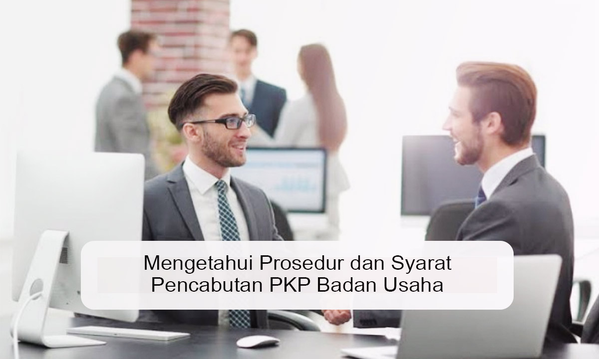 Mengetahui Prosedur dan Syarat Pencabutan PKP