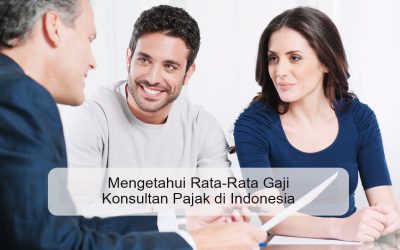 Mengetahui Rata-Rata Gaji Konsultan Pajak di Indonesia