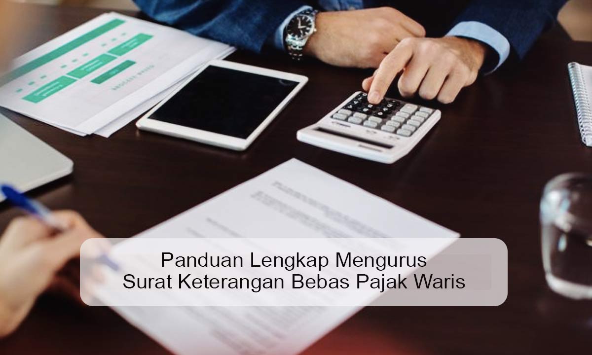 Panduan Lengkap Mengurus Surat Keterangan Bebas Pajak Waris