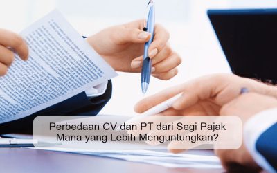 Perbedaan CV dan PT dari Segi Pajak Mana yang Lebih Menguntungkan?