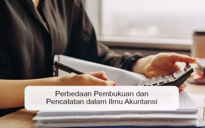Perbedaan Pembukuan dan Pencatatan dalam Ilmu Akuntansi