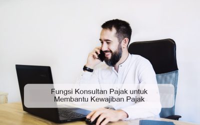 Fungsi Konsultan Pajak untuk Membantu Kewajiban Pajak