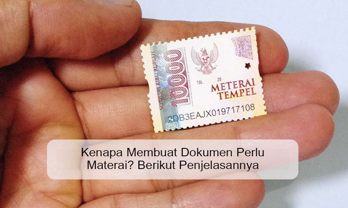 Kenapa Membuat Dokumen Perlu Materai? Berikut Penjelasannya Kenapa Membuat Dokumen Perlu Materai