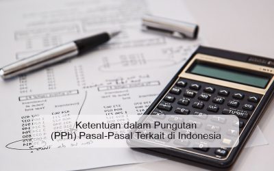 Ketentuan dalam Pungutan (PPh) Pasal-Pasal Terkait di Indonesia
