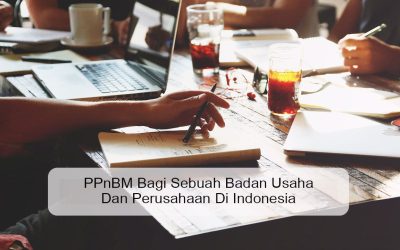 PPnBM Bagi Sebuah badan usaha dan perusahaan di Indonesia