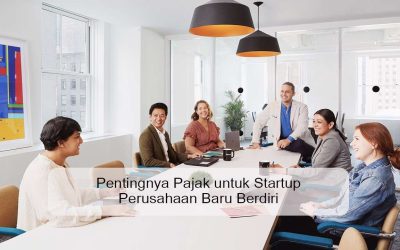 Pentingnya Pajak untuk Startup Perusahaan Baru Berdiri