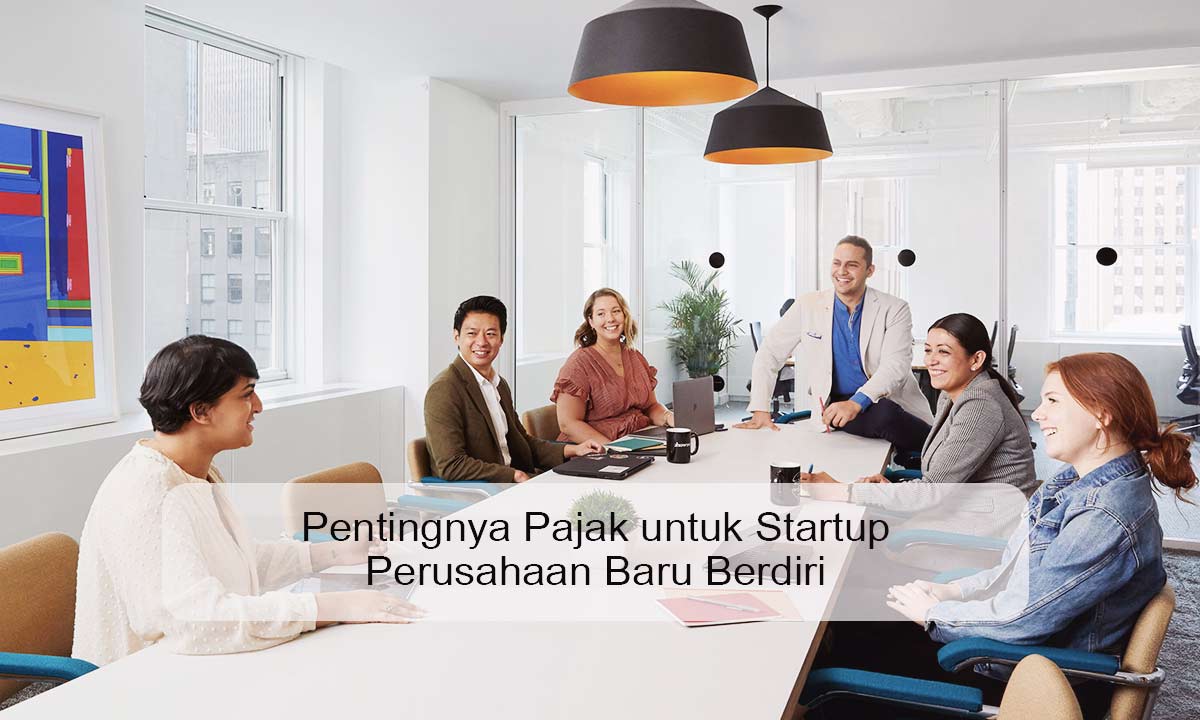 Pentingnya Pajak untuk Startup Perusahaan Baru Berdiri Pentingnya Pajak untuk Startup Perusahaan