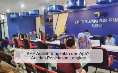 KPP Adalah Singkatan dari Apa? Arti dan Penjelasan Lengkap