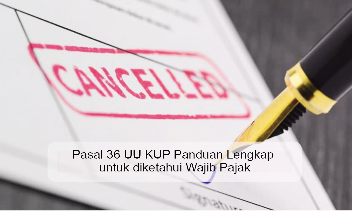 Pasal 36 UU KUP Panduan Lengkap untuk diketahui Wajib Pajak pasal 36 uu kup