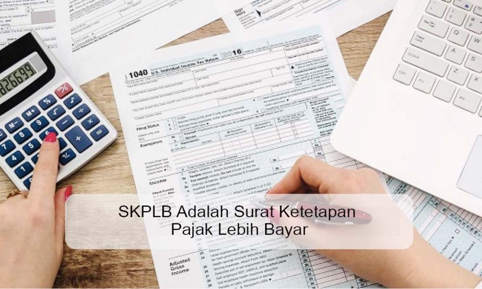 Skplb SKPLB Adalah Surat Ketetapan Pajak Lebih Bayar