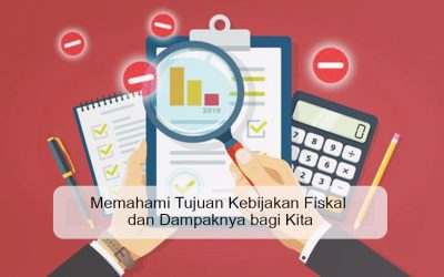 Memahami Tujuan Kebijakan Fiskal dan Dampaknya bagi Kita