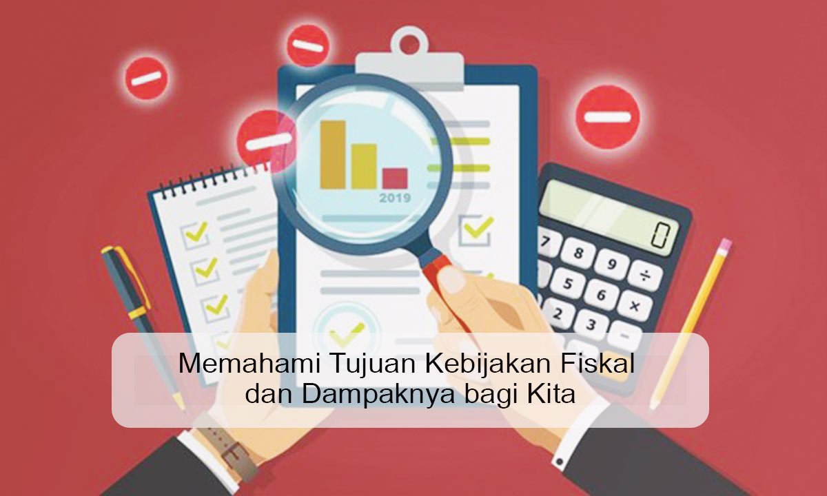 Memahami Tujuan Kebijakan Fiskal dan Dampaknya bagi Kita tujuan kebijakan fiskal