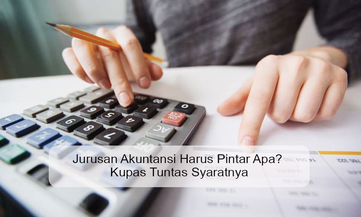 Jurusan Akuntansi Harus Pintar Apa?