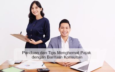 Panduan dan Tips Menghemat Pajak dengan Bantuan Konsultan