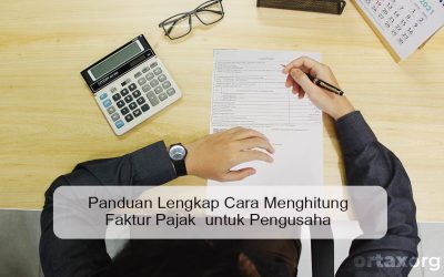 Panduan Lengkap Cara Menghitung Faktur Pajak untuk Pengusaha
