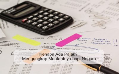 Kenapa Ada Pajak? Mengungkap Manfaatnya bagi Negara