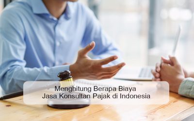 Menghitung Berapa Biaya Jasa Konsultan Pajak di Indonesia
