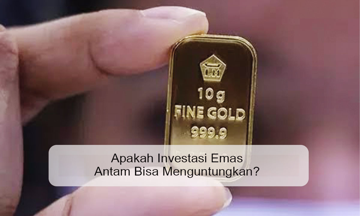 Apakah Investasi Emas Antam Bisa Menguntungkan
