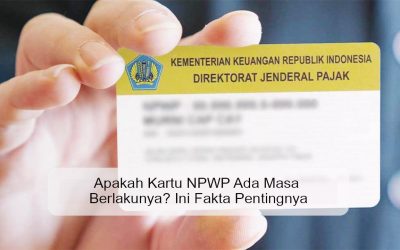 Apakah Kartu NPWP Ada Masa Berlakunya? Ini Fakta Pentingnya