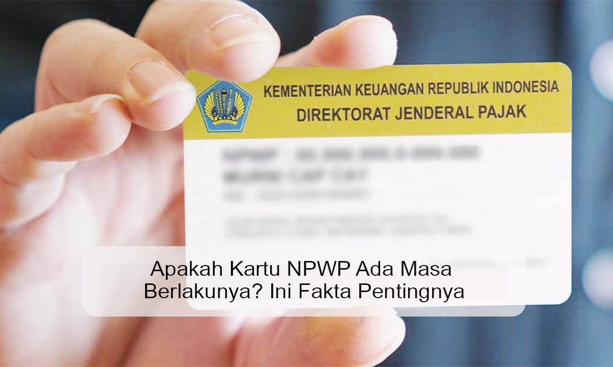 Apakah kartu NPWP ada masa berlakunya