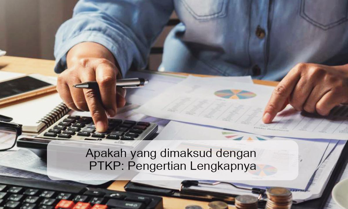 Apakah yang dimaksud dengan PTKP