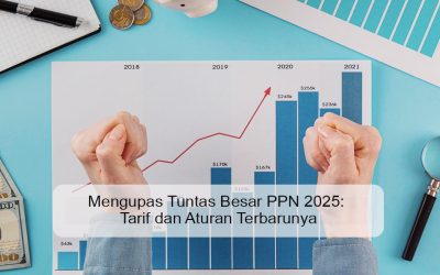 Mengupas Tuntas Besar PPN 2025: Tarif dan Aturan Terbarunya