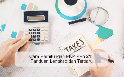 Cara Perhitungan PKP PPh 21 : Panduan Lengkap dan Terbaru