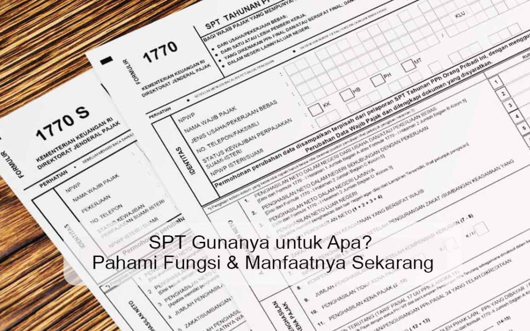 SPT Gunanya untuk Apa? Pahami Fungsi & Manfaatnya Sekarang