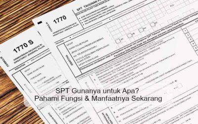 SPT Gunanya untuk Apa? Pahami Fungsi & Manfaatnya Sekarang