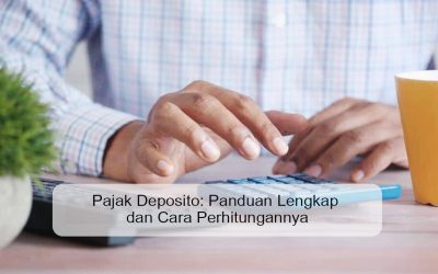 Pajak Deposito: Panduan Lengkap dan Cara Perhitungannya