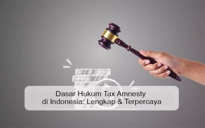 Dasar Hukum Tax Amnesty di Indonesia: Panduan Lengkap & Terpercaya