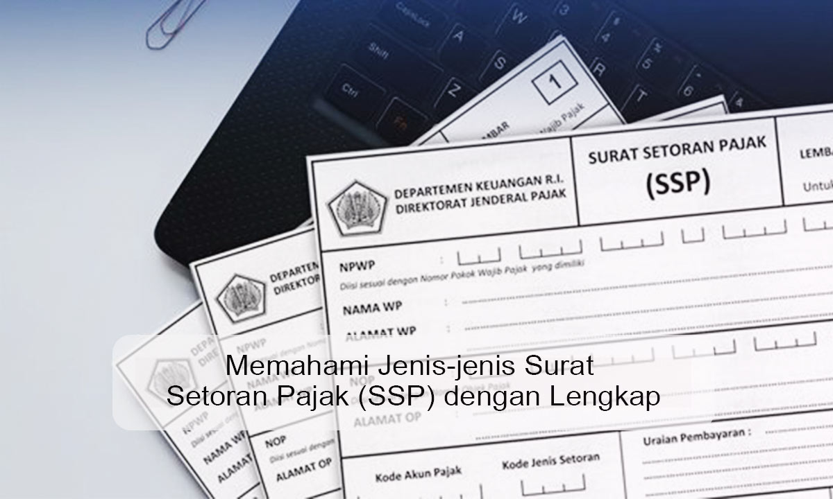 Jenis-jenis Surat Setoran Pajak (SSP)
