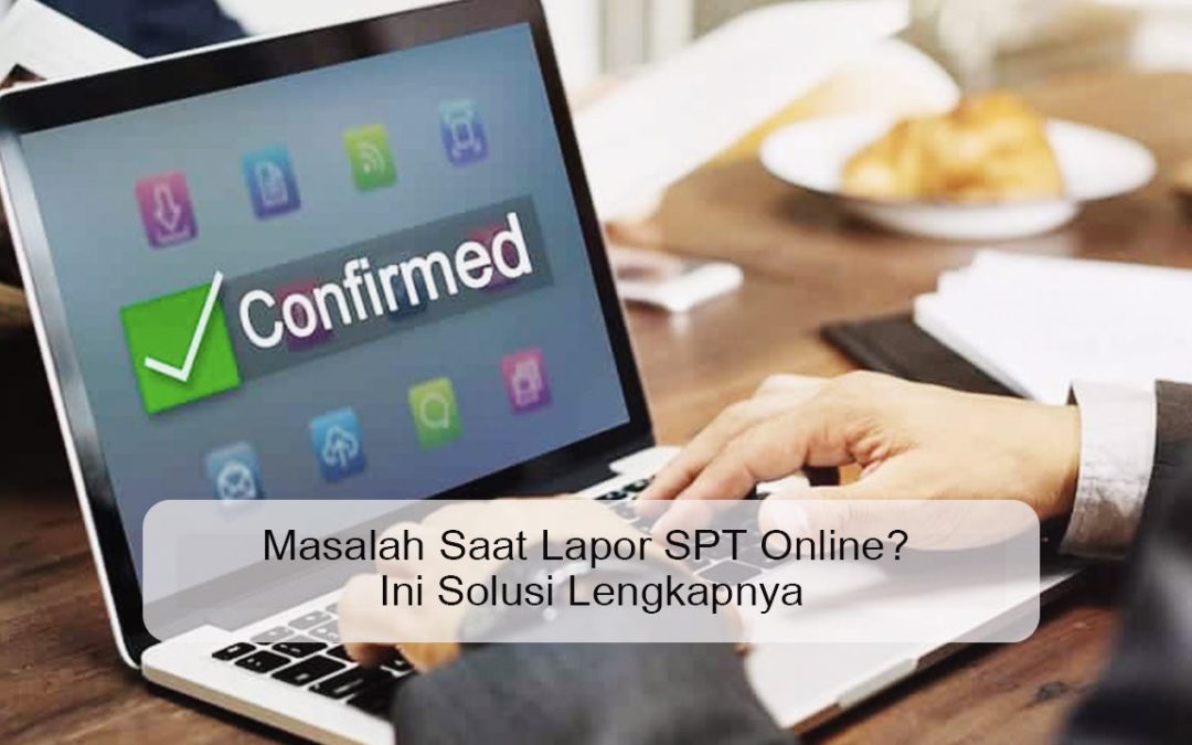 Masalah Saat Lapor SPT Online? Ini Solusi Lengkapnya